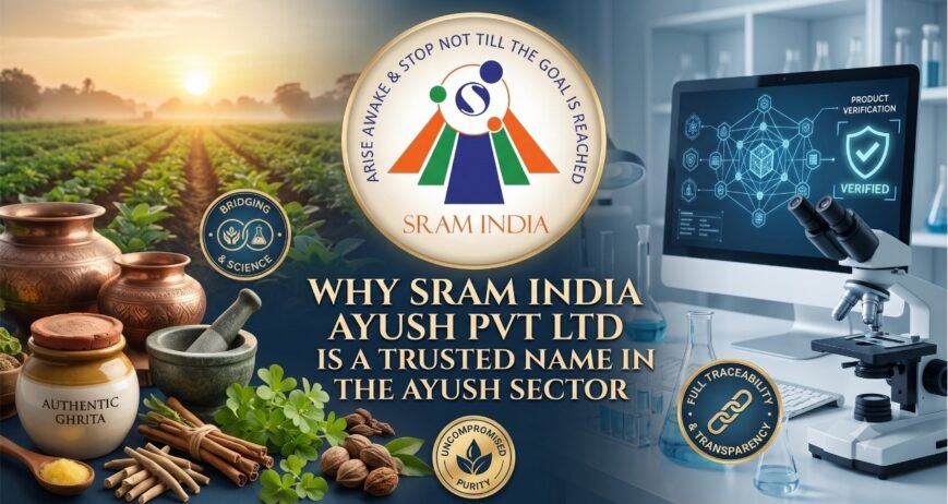 "Why SRAM India Ayush Pvt Ltd is a Trusted Name in the Ayush Sector"