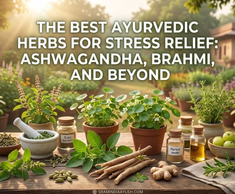 The Best Ayurvedic Herbs for Stress Relief: Ashwagandha, Brahmi, and Beyond